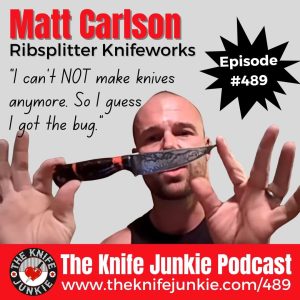 Matt Carlson, Ribsplitter Knifeworks: The Knife Junkie Podcast (Episode 489)