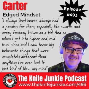 Carter, Edged Mindset: The Knife Junkie Podcast (Episode 493)