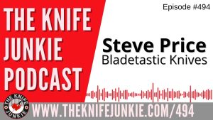 Steve Price, Bladetastic Knives: The Knife Junkie Podcast (Episode 494)