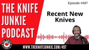 Recent New Knives: The Knife Junkie Podcast (Episode 497)