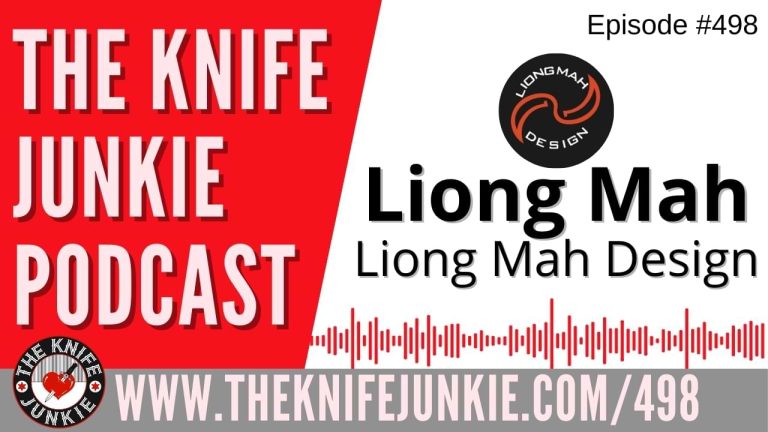 Liong Mah, Liong Mah Design: The Knife Junkie Podcast (Episode 498)