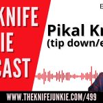Pikal Knives (tip down/edge in): The Knife Junkie Podcast (Episode 499)
