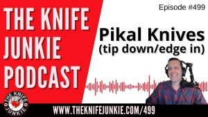 Pikal Knives (tip down/edge in): The Knife Junkie Podcast (Episode 499)