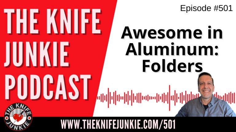 Awesome in Aluminum Folders: The Knife Junkie Podcast (Episode 501)