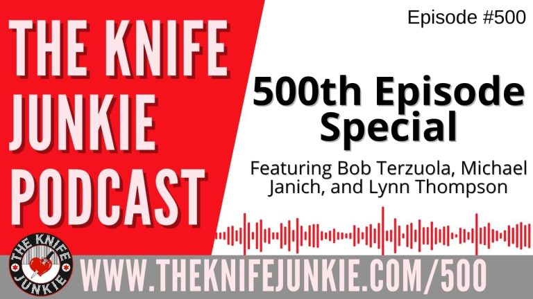 The Knife Junkie Podcast 500th Episode Special Edition: Featuring Bob Terzuola, Michael Janich, and Lynn Thompson