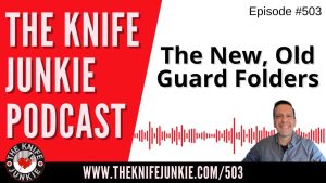 The New, Old Guard Folders: The Knife Junkie Podcast (Episode 503)