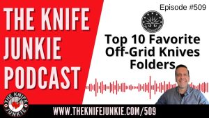 Top 10 Favorite Off-Grid Knives Folders: The Knife Junkie Podcast (Episode 509)