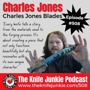 Charles Jones Blades: The Knife Junkie Podcast (Episode 508)