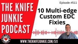 10 Multi-edge Custom EDC Fixies: The Knife Junkie Podcast (Episode 511)