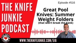 Great Pool Knives: Summer Weight Folders: The Knife Junkie Podcast (Episode 516)