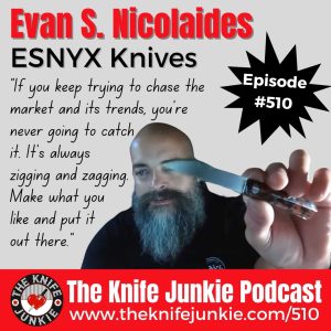 Evan S. Nicolaides, ESNYX Knives: The Knife Junkie Podcast (Episode 510)