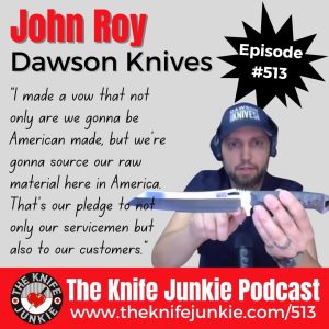 John Roy, Dawson Knives: The Knife Junkie Podcast (Episode 513)