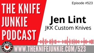 Jen Lint, JKK Custom Knives: The Knife Junkie Podcast (Episode 523)