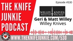 Geri and Matt Willey, Willey Knives: The Knife Junkie Podcast (Episode 530)