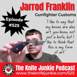 Jarrod Franklin, Gunfighter Customs: The Knife Junkie Podcast (Episode 525)