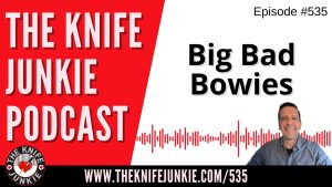 Big Bad Bowies: The Knife Junkie Podcast (Episode 535)