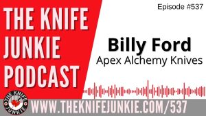 Billy Ford, Apex Alchemy Knives: The Knife Junkie Podcast (Episode 537)