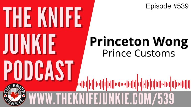 Princeton Wong, Prince Customs: The Knife Junkie Podcast (Episode 539)