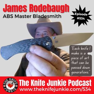 James Rodebaugh, ABS Master Bladesmith and ABS Instructor: The Knife Junkie Podcast (Episode 534)