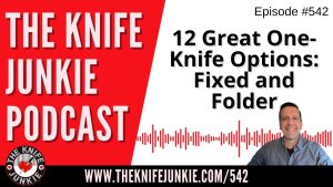 12 Great One-Knife Options -- Fixed and Folder: The Knife Junkie Podcast (Episode 542)