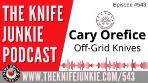 Cary Orefice, Off-Grid Knives: The Knife Junkie Podcast (Episode 543)