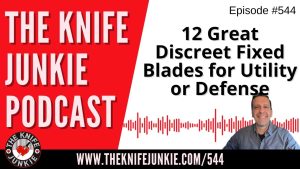 12 Great Discreet Fixed Blades for Utility or Defense: The Knife Junkie Podcast (Episode 544)