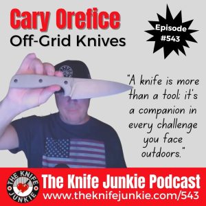 Cary Orefice, Off-Grid Knives: The Knife Junkie Podcast (Episode 543)