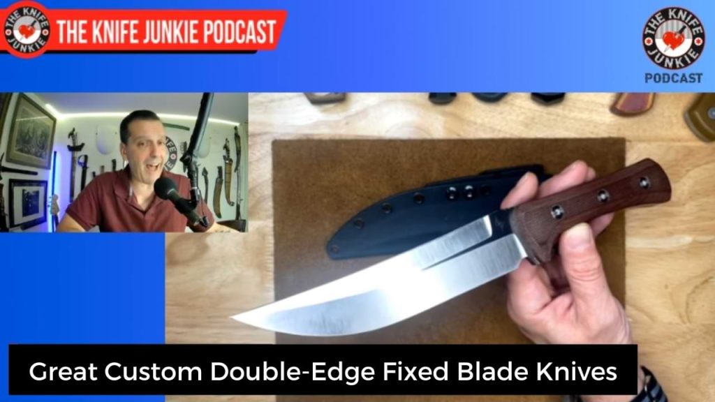 10 Great Custom Double-Edge Fixed Blade Knives: The Knife Junkie Podcast (Episode 540)