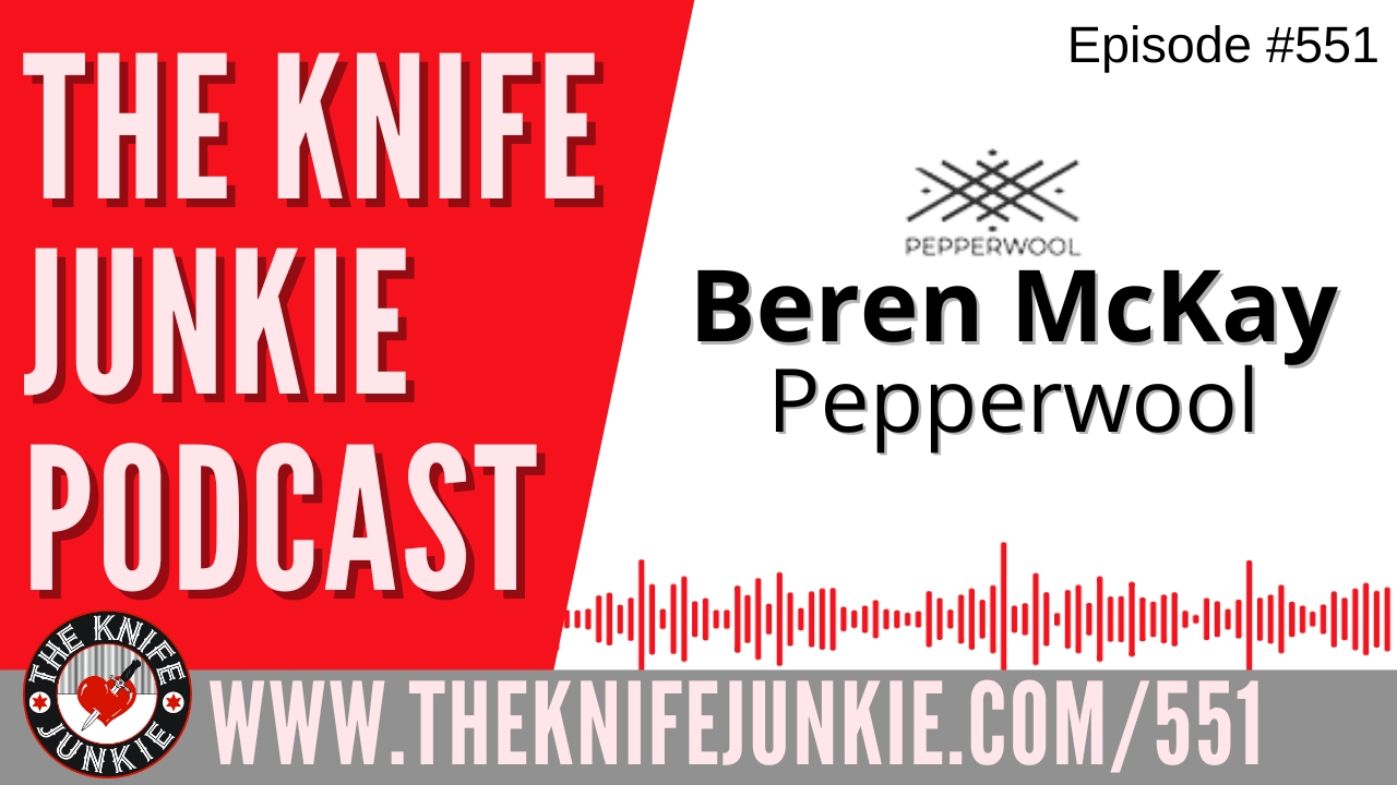 Beren McKay, Pepperwool: The Knife Junkie Podcast (Episode 551)