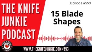 15 Blade Shapes: The Knife Junkie Podcast (Episode 553)