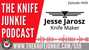 Jesse Jarosz, Knife Maker: The Knife Junkie Podcast (Episode 559)