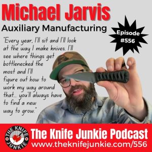 Michael Jarvis of Auxiliary Manufacturing joins Bob "The Knife Junkie" DeMarco on Episode 556 of The Knife Junkie Podcast (https://theknifejunkie.com/556).