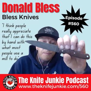 Donald Bless of Bless Knives joins Bob "The Knife Junkie" DeMarco on Episode 560 of The Knife Junkie Podcast 