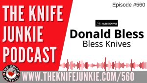 Donald Bless, Bless Knives: The Knife Junkie Podcast (Episode 560)