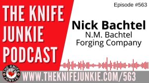 Nick Bachtel, N.M. Bachtel Forging Company: The Knife Junkie Podcast (Episode 563)