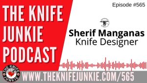 Sherif Manganas, Manganas Steel: The Knife Junkie Podcast (Episode 565)