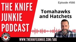 Tomahawks and Hatchets: The Knife Junkie Podcast (Episode 566)