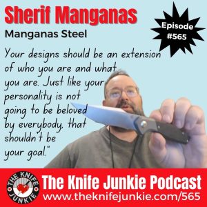 Knife designer Sherif Manganas, founder of Manganas Steel, joins Bob "The Knife Junkie" DeMarco on Episode 565 of The Knife Junkie Podcast 