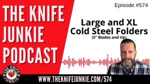 Large and XL Cold Steel Folders (5" Blades and Up): The Knife Junkie Podcast (Episode 574)