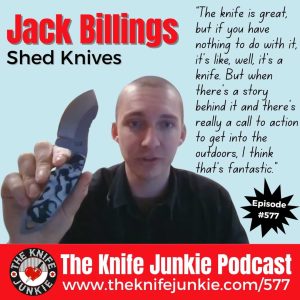 Jack Billings, Shed Knives: The Knife Junkie Podcast (Episode 577)