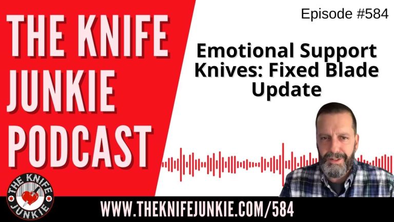 Emotional Support Knives - Fixed Blade Update: The Knife Junkie Podcast (Episode 584)