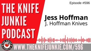 Jess Hoffman, J. Hoffman Knives: The Knife Junkie Podcast (Episode 596)