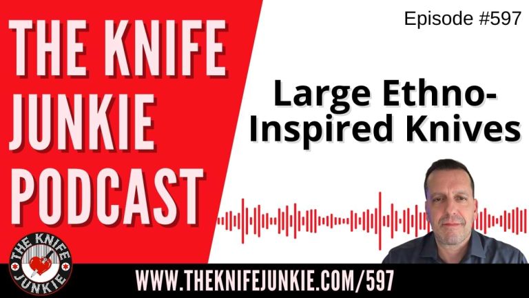 Large Ethno-Inspired Knives: The Knife Junkie Podcast (Episode 597)