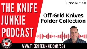 Off-Grid Knives Folder Collection: The Knife Junkie Podcast (Episode 598)
