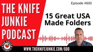 15 Great USA Made Folders: The Knife Junkie Podcast (Episode 600)