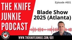 Blade Show 2025 (Atlanta): The Knife Junkie Podcast (Episode 601)