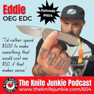 Eddie of OEG EDC joins Bob "The Knife Junkie" DeMarco on Episode 604 of The Knife Junkie Podcast