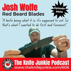 Josh Wolfe of Red Beard Blades joins Bob "The Knife Junkie" DeMarco on Episode 606 of The Knife Junkie Podcast 