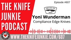 Yoni Wunderman, Compliance Edge Knives: The Knife Junkie Podcast (Episode 607)