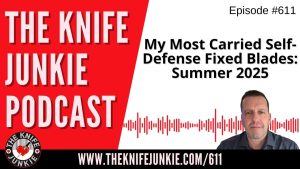 My Most Carried Self-Defense Fixed Blades: Summer 2025: The Knife Junkie Podcast (Episode 611)